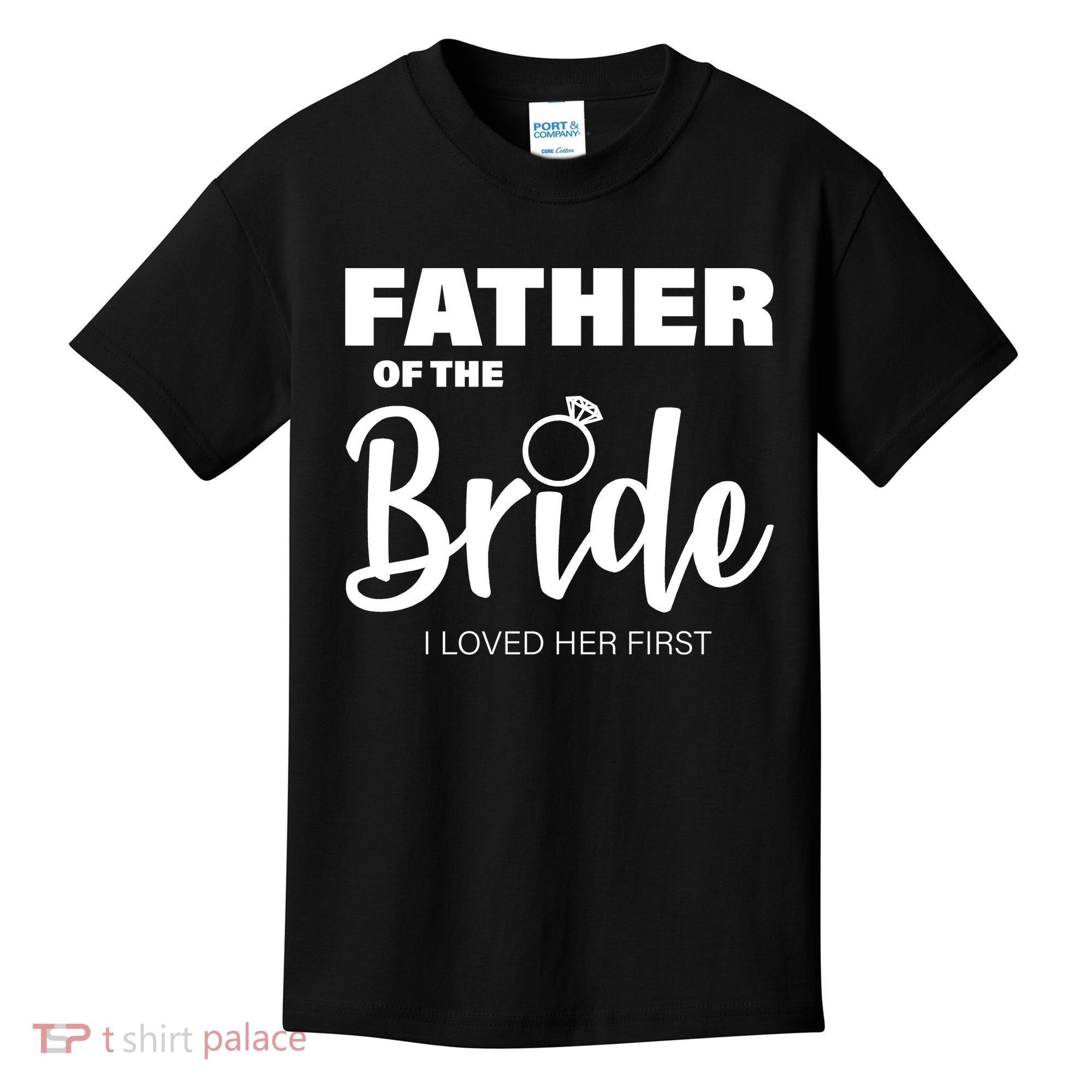 Father Of The Bride I Loved Her First Kids T-Shirt
