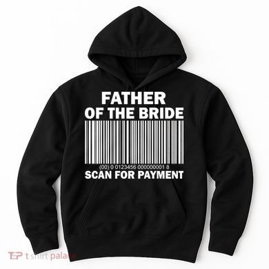 Father Of The Bride Scan For Payment Hoodie