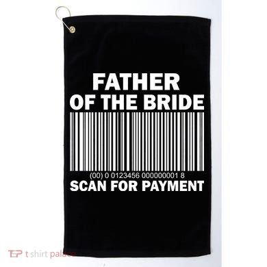 Father Of The Bride Scan For Payment Golf Towel
