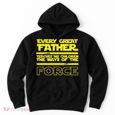  Father Teaches The Ways Of The Force Hoodie