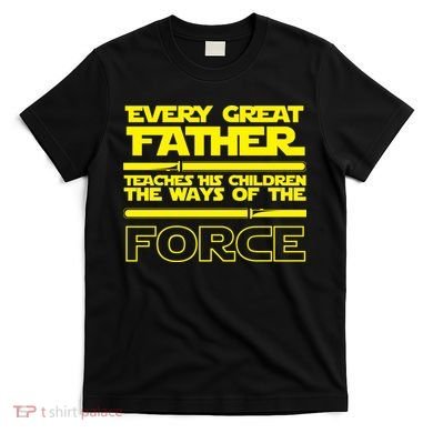 Father Teaches The Ways Of The Force T-Shirt