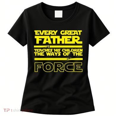  Father Teaches The Ways Of The Force Women's T-Shirt