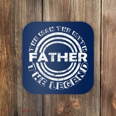 Father The Man The Myth The Legend Coaster