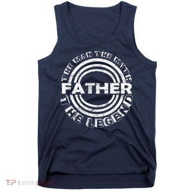 Father The Man The Myth The Legend Tank Top