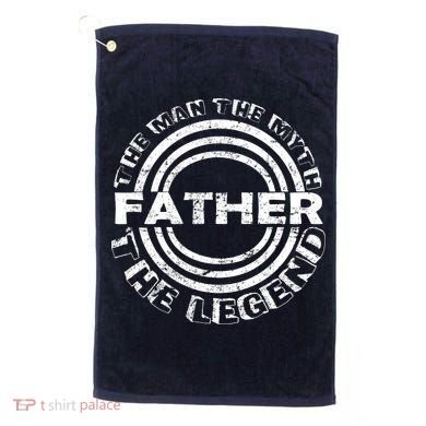 Father The Man The Myth The Legend Golf Towel