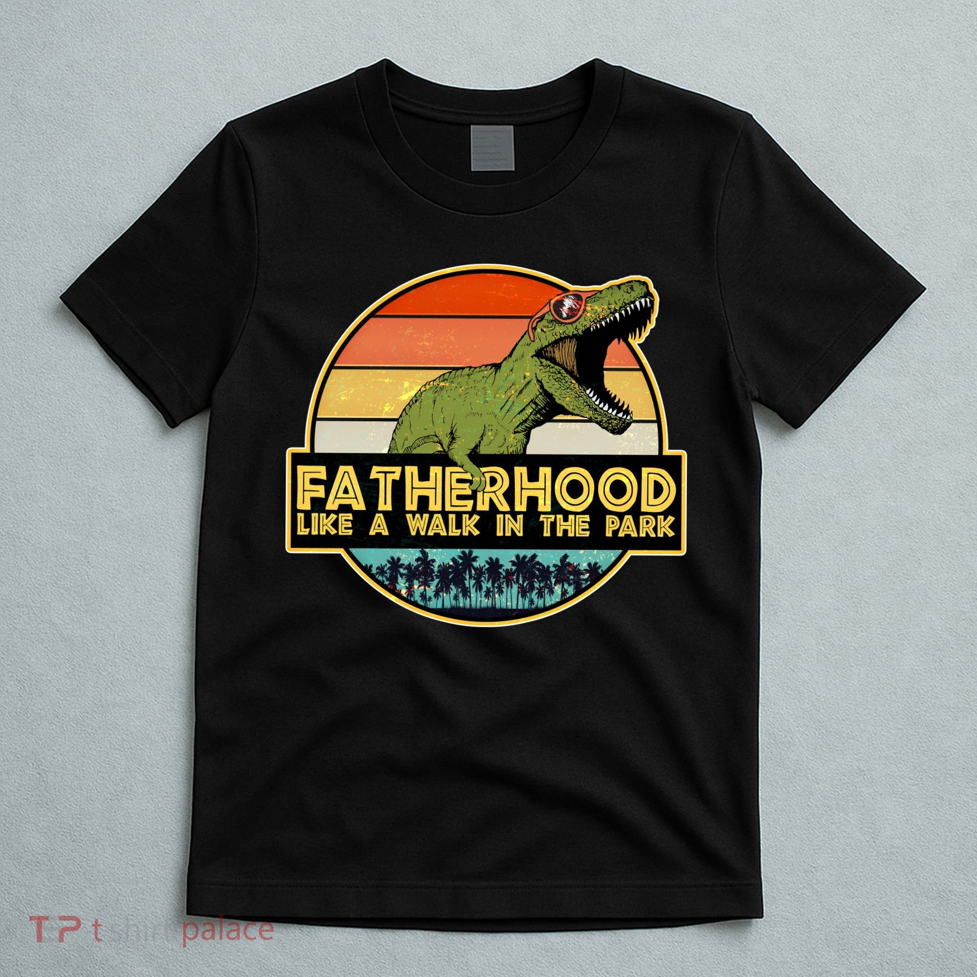 Fatherhood Like a Walk In The Park Fathers Day T-Shirt