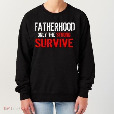 Fatherhood, Only The Strong Survive Women's Sweatshirt