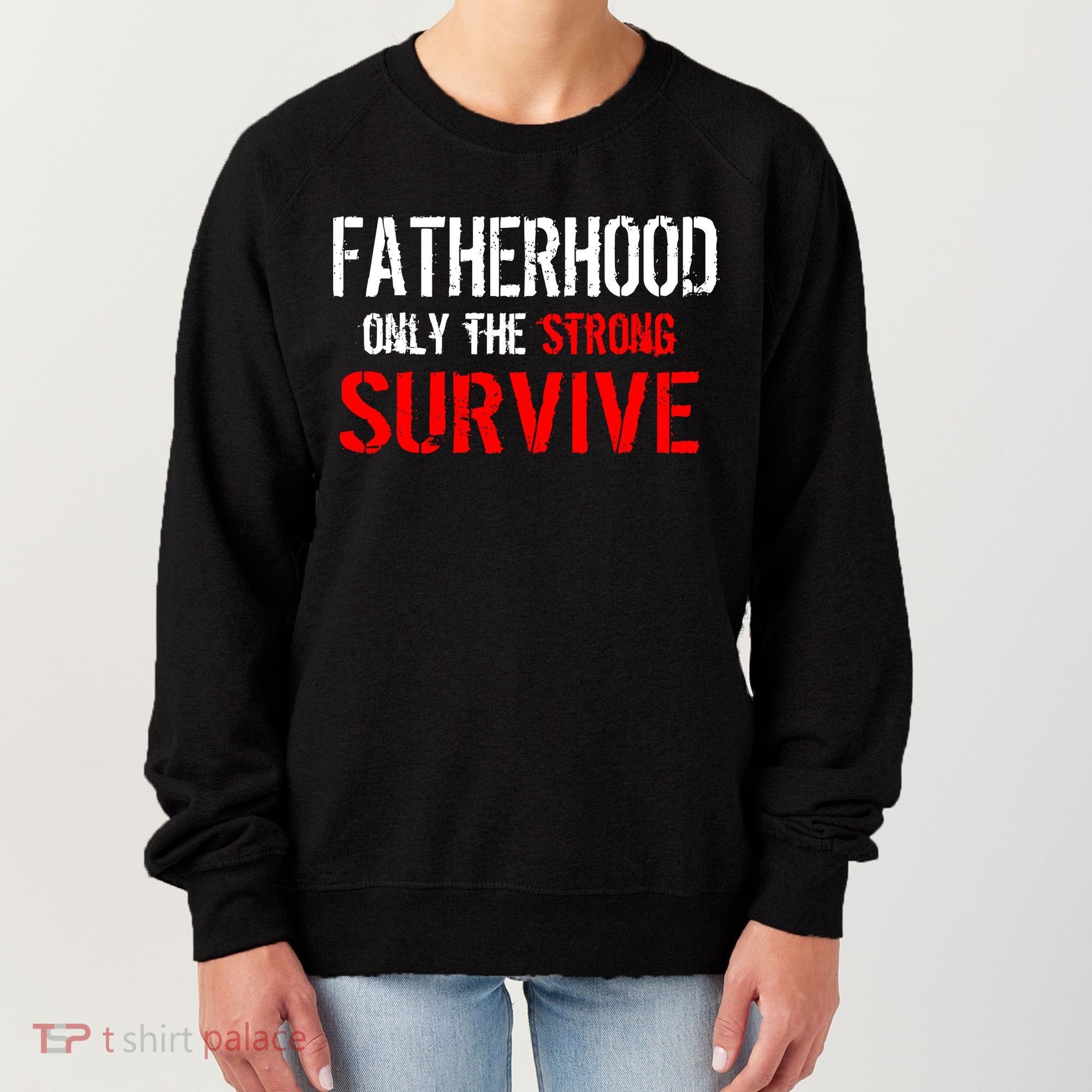 Fatherhood, Only The Strong Survive Women's Sweatshirt