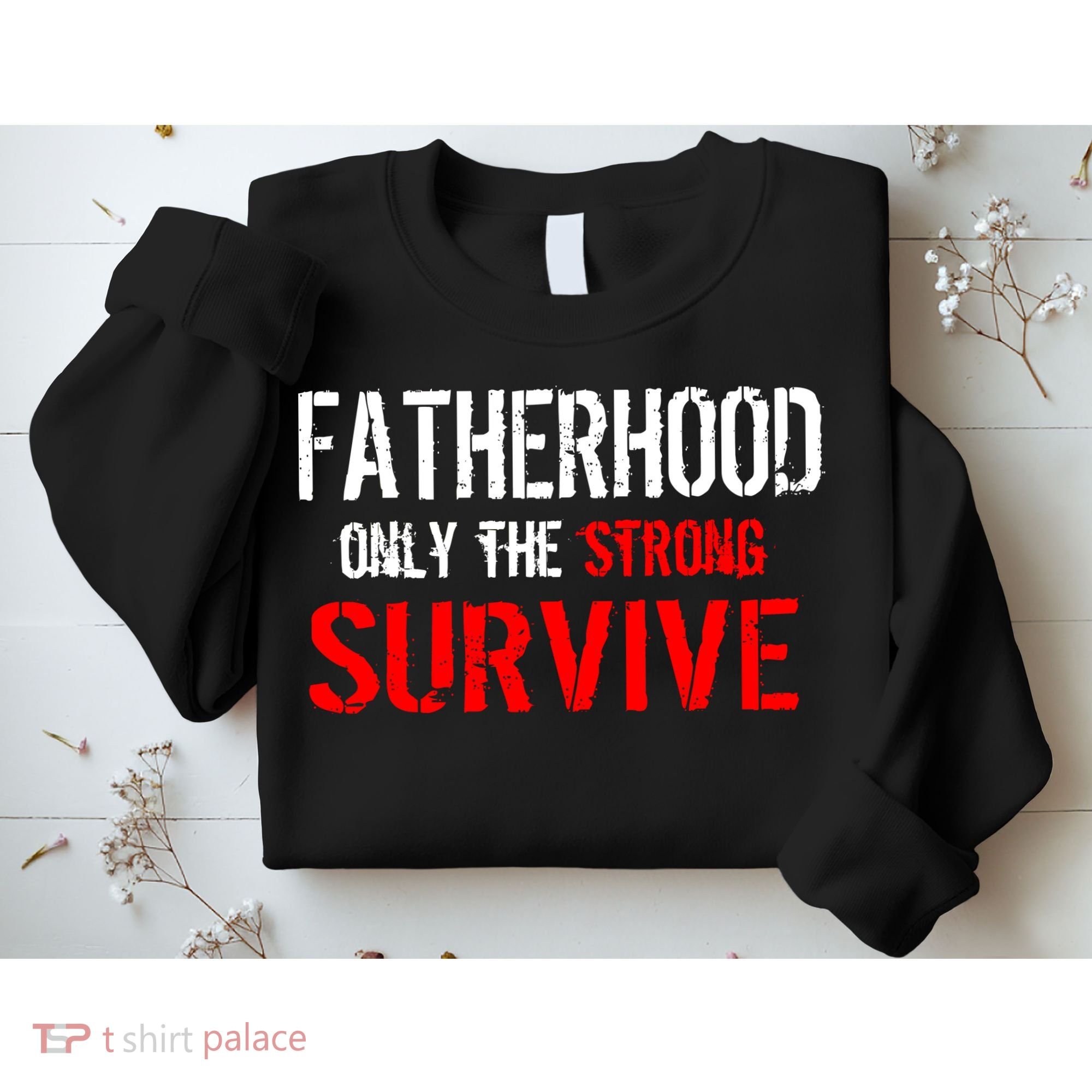 Fatherhood, Only The Strong Survive Sweatshirt
