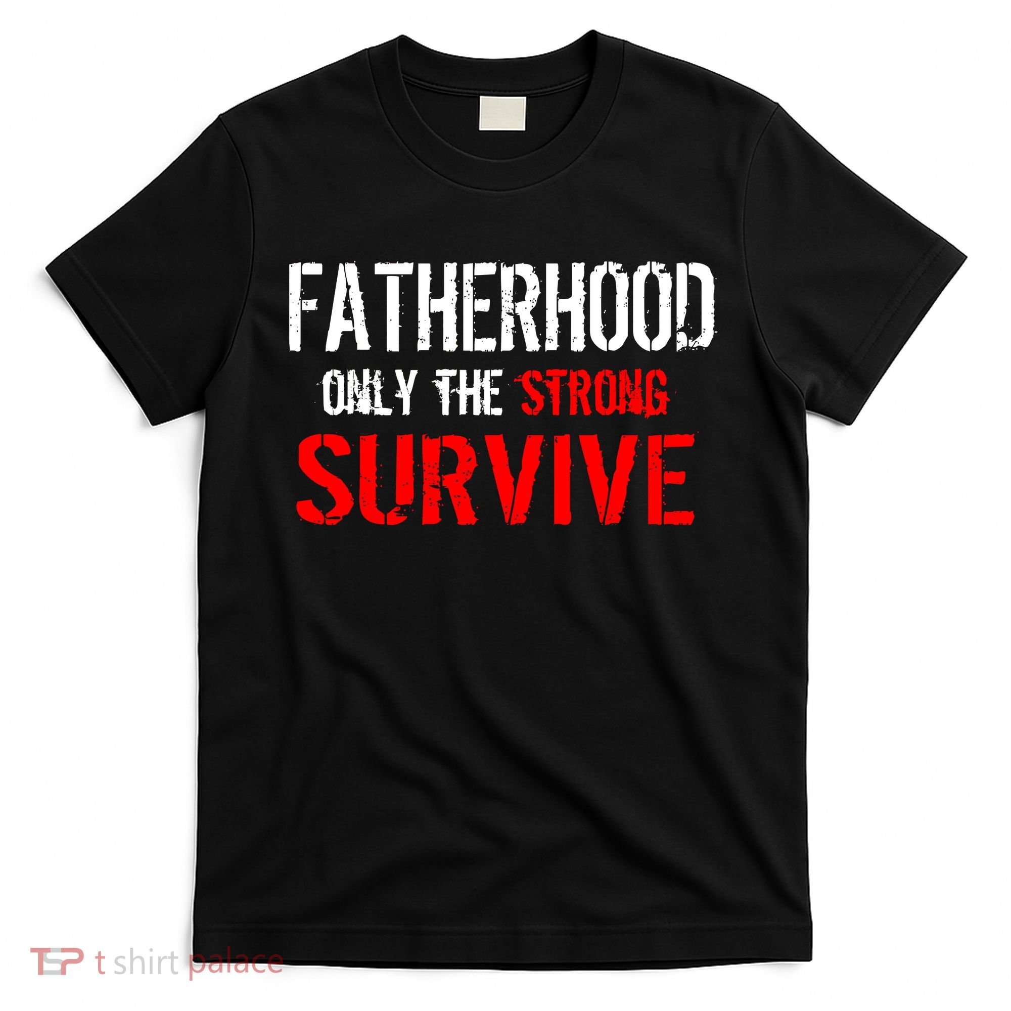 Fatherhood, Only The Strong Survive T-Shirt