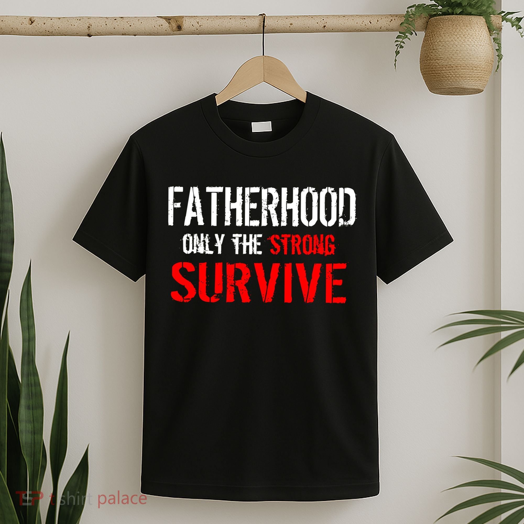 Fatherhood, Only The Strong Survive T-Shirt