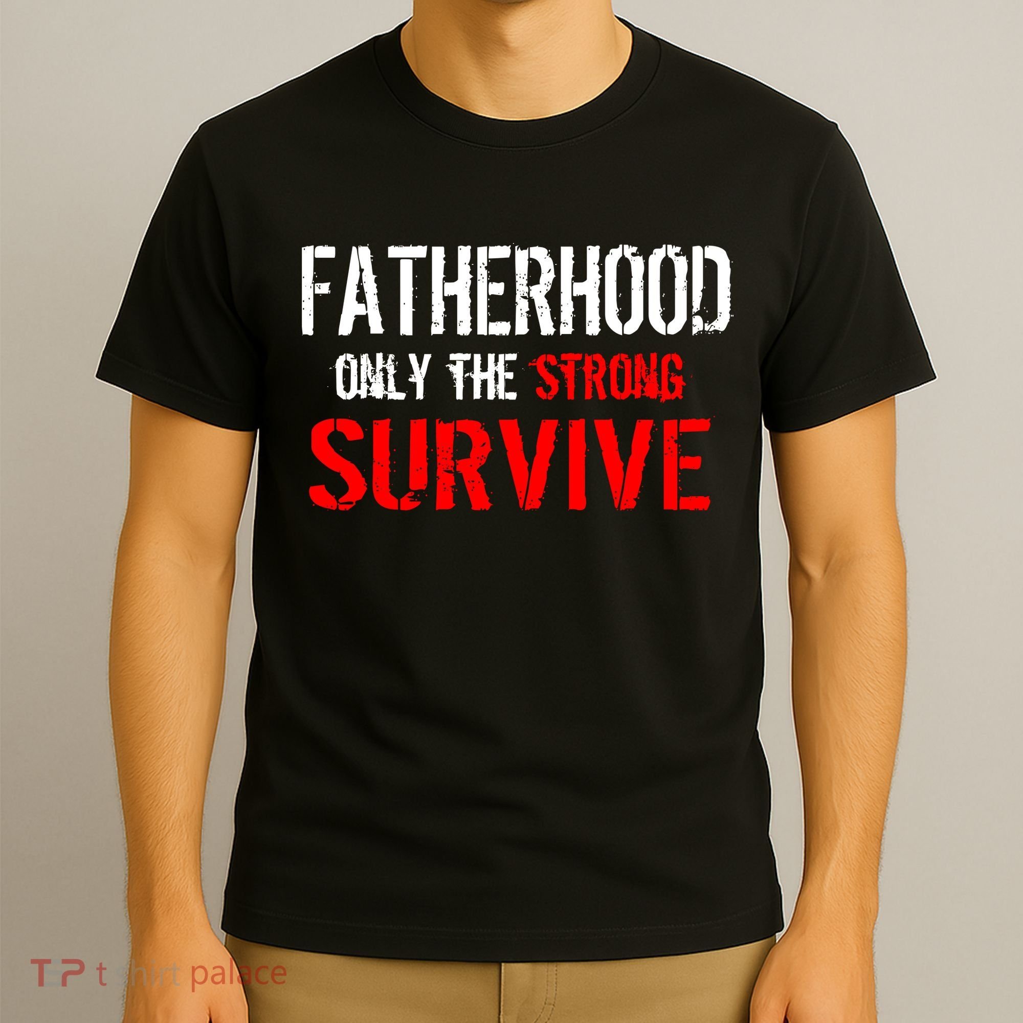 Fatherhood, Only The Strong Survive T-Shirt