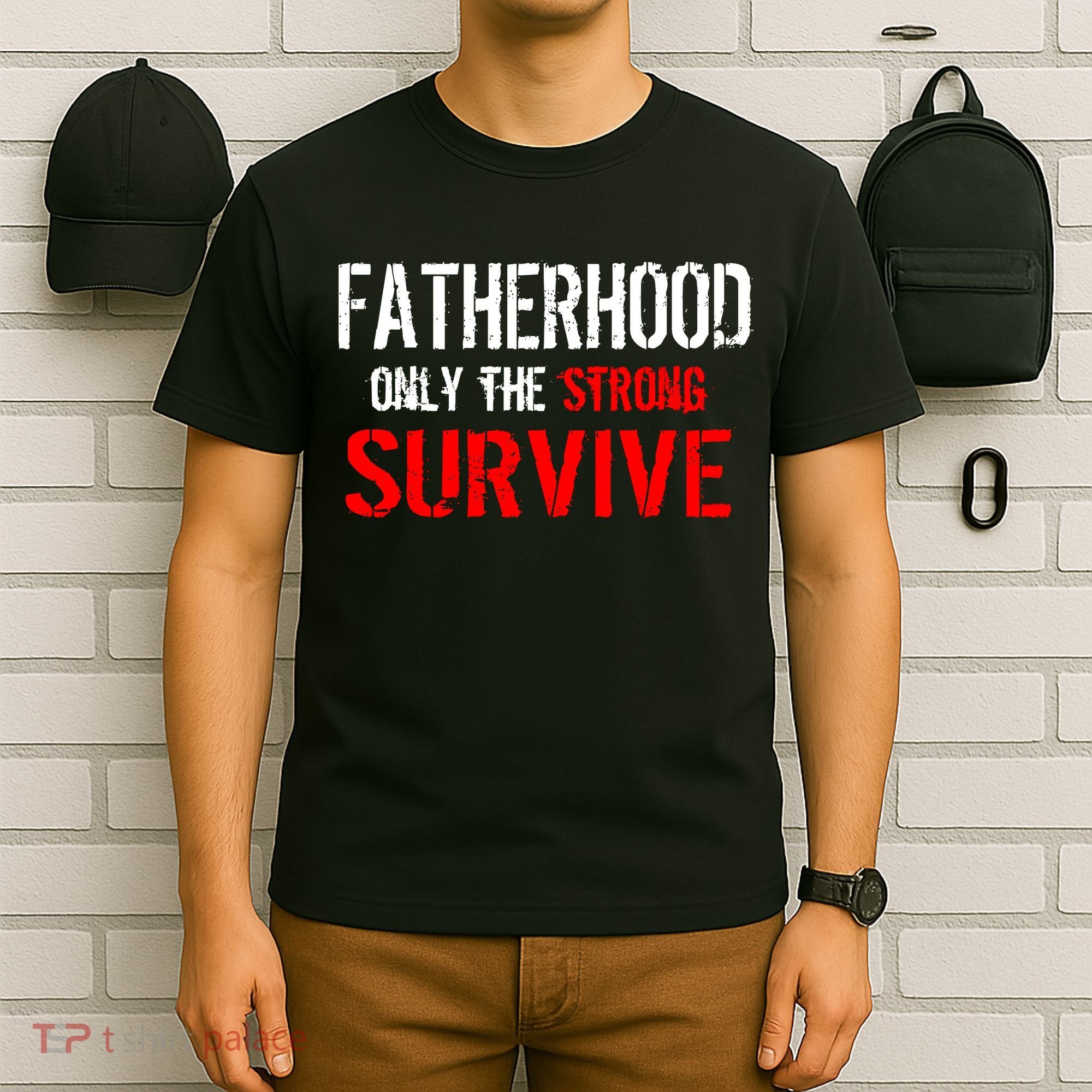 Fatherhood, Only The Strong Survive T-Shirt