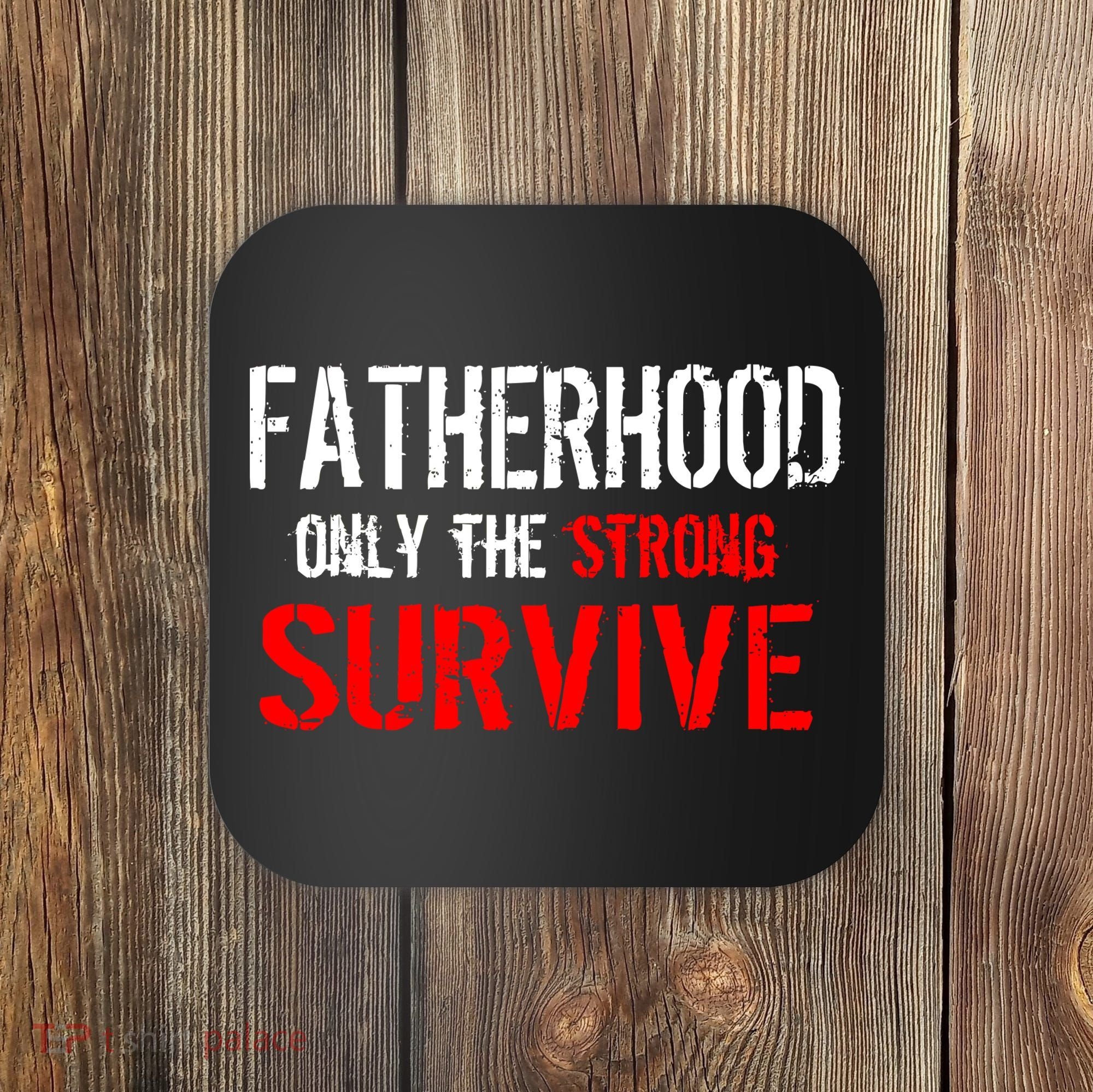Fatherhood, Only The Strong Survive Coaster