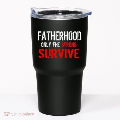 Fatherhood, Only The Strong Survive Tumbler