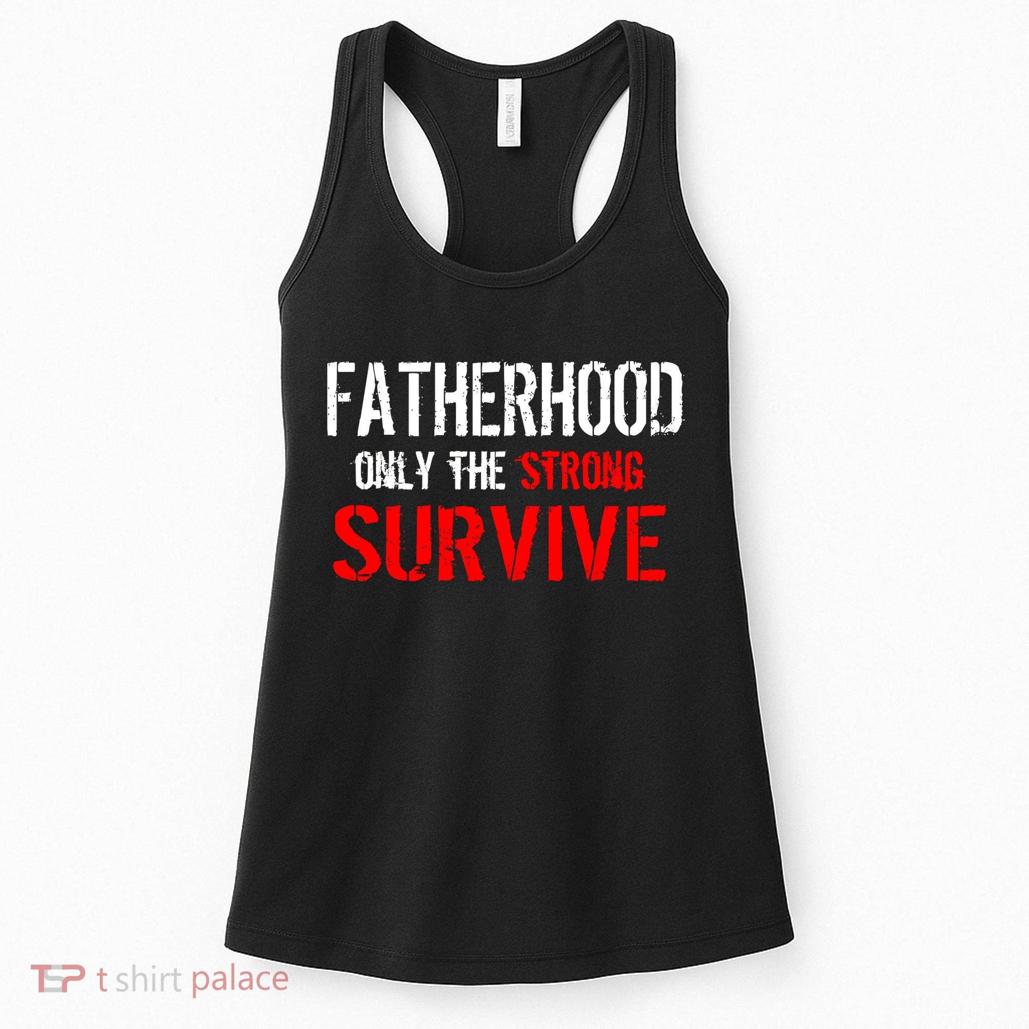 Fatherhood, Only The Strong Survive Women's Tank Top