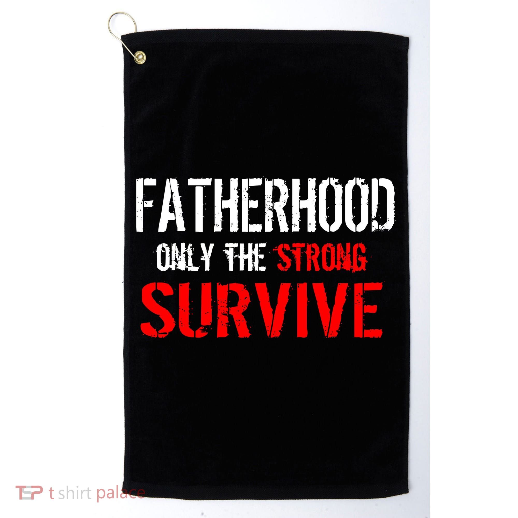 Fatherhood, Only The Strong Survive Golf Towel