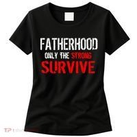 Fatherhood, Only The Strong Survive Women's T-Shirt thumb 0