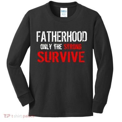 Fatherhood, Only The Strong Survive Kids Long Sleeve Shirt