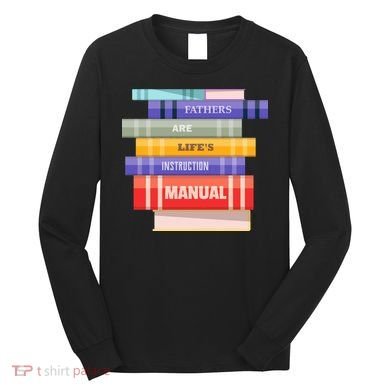 Fathers Are Life's Manual Long Sleeve Shirt
