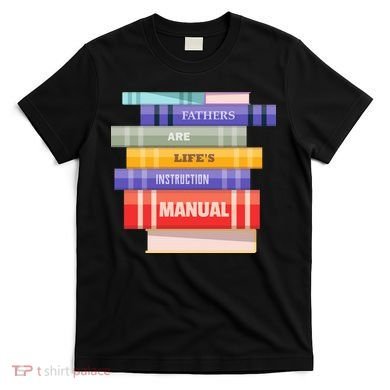 Fathers Are Life's Manual T-Shirt