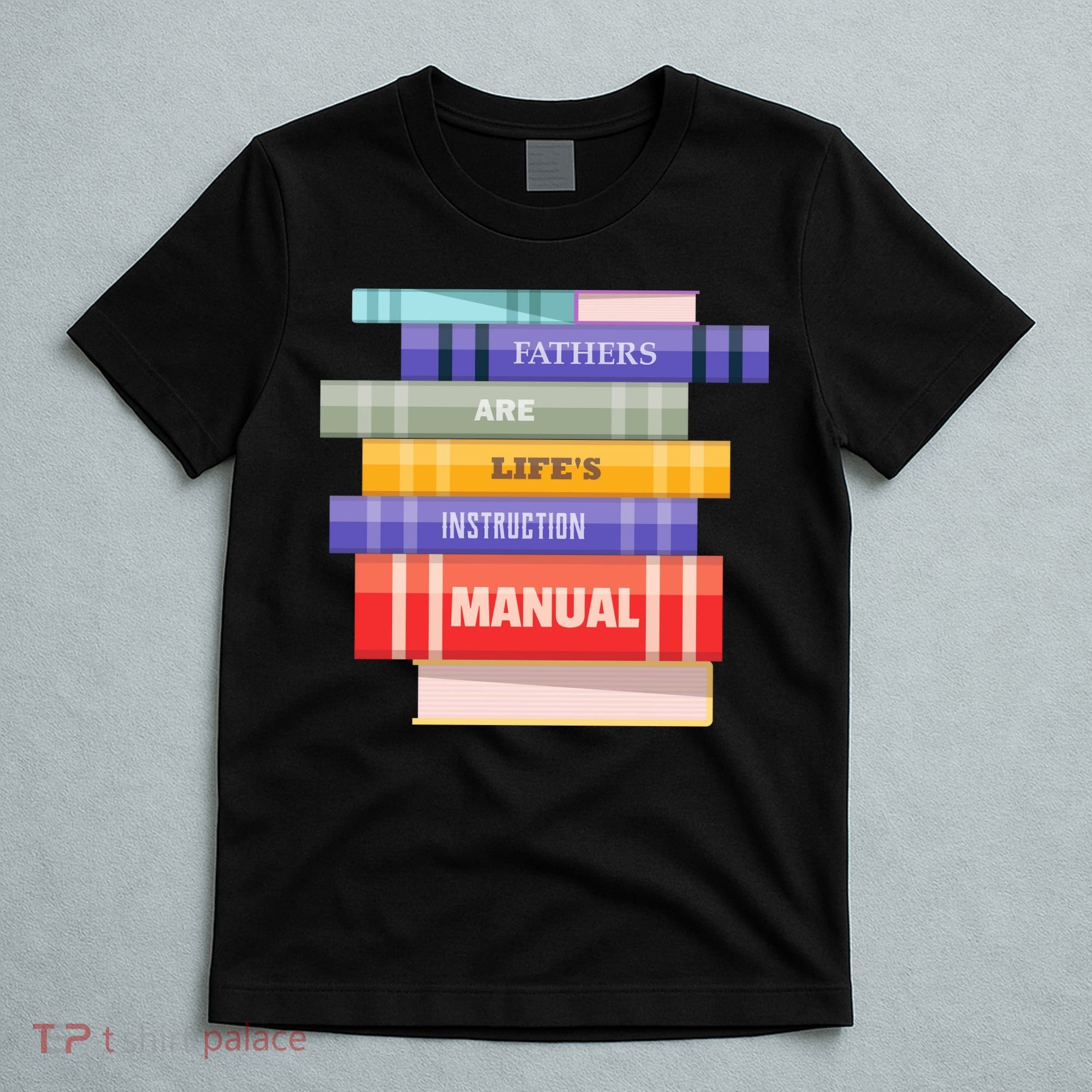 Fathers Are Life's Manual T-Shirt