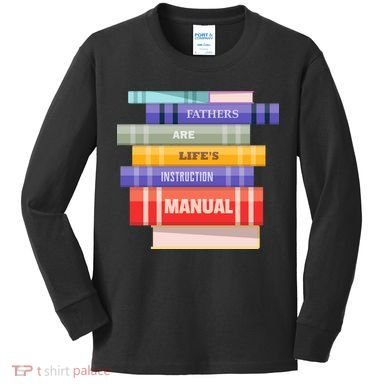 Fathers Are Life's Manual Kids Long Sleeve Shirt