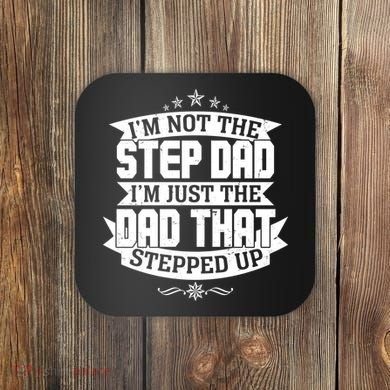 Father's Day I'm Just the Dad That Stepped Up  Coaster