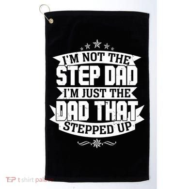Father's Day I'm Just the Dad That Stepped Up  Golf Towel
