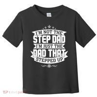 Father's Day I'm Just the Dad That Stepped Up  Toddler T-Shirt thumb 0