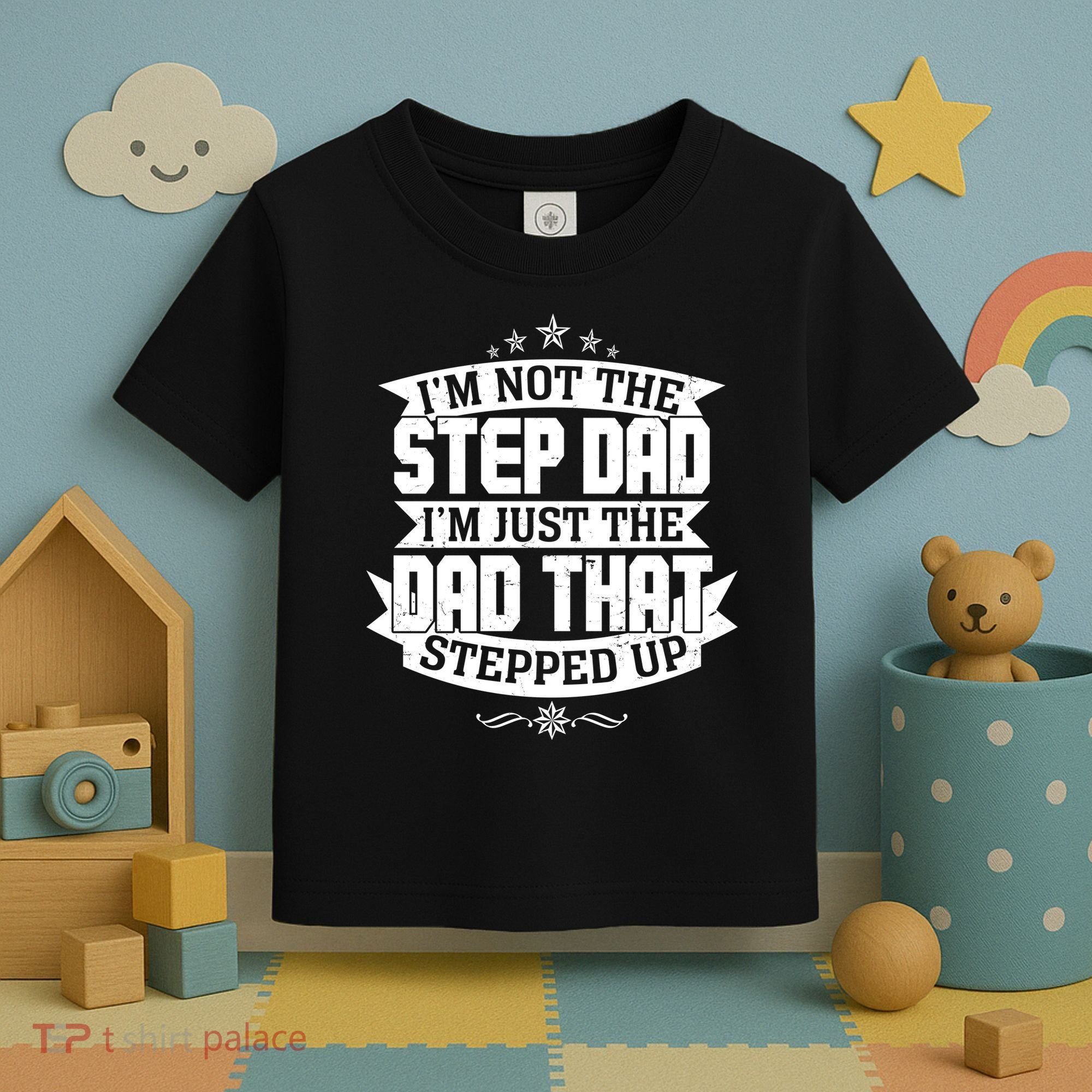 Father's Day I'm Just the Dad That Stepped Up  Toddler T-Shirt