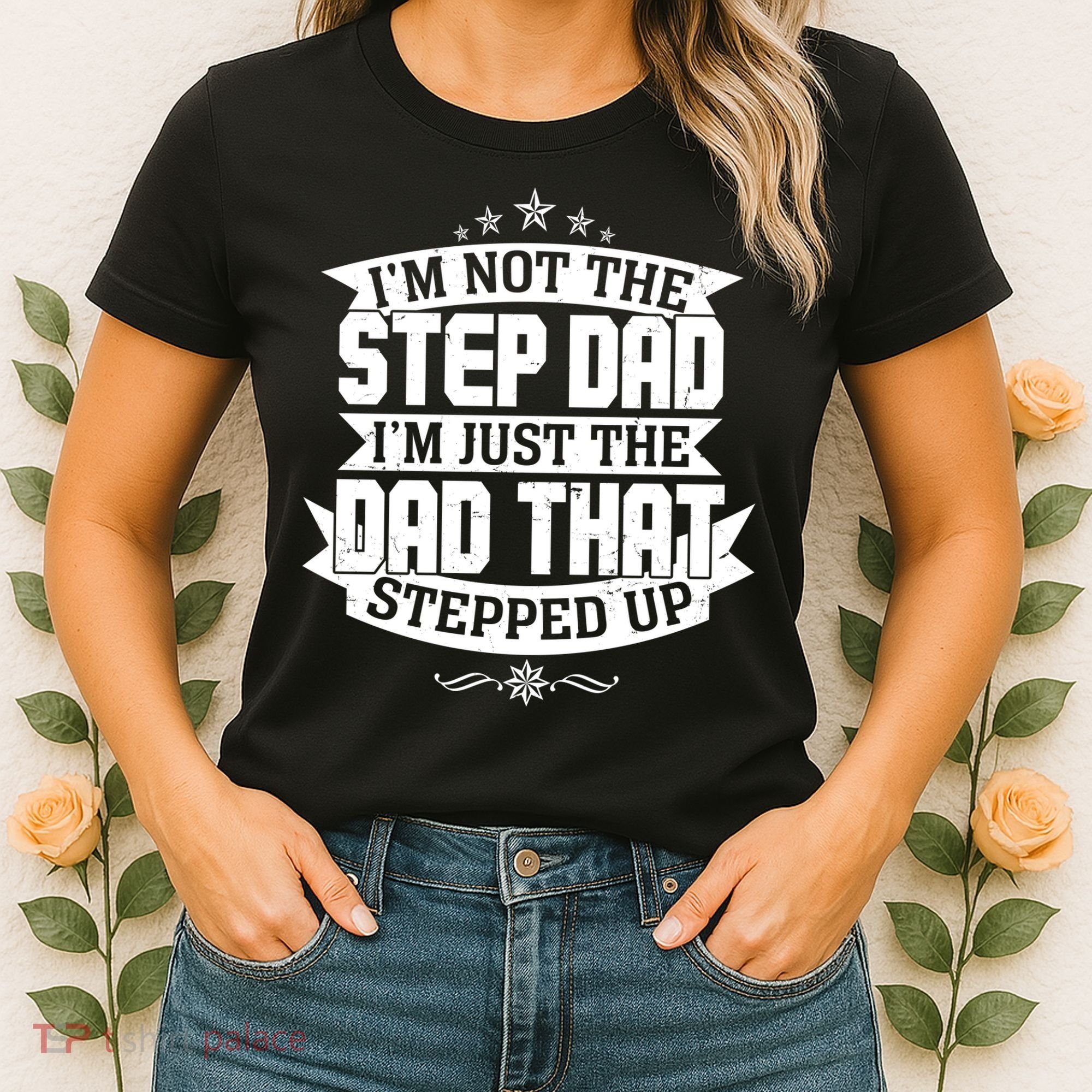 Father's Day I'm Just the Dad That Stepped Up  Women's T-Shirt