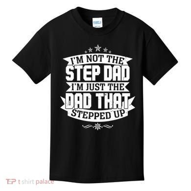 Father's Day I'm Just the Dad That Stepped Up  Kids T-Shirt