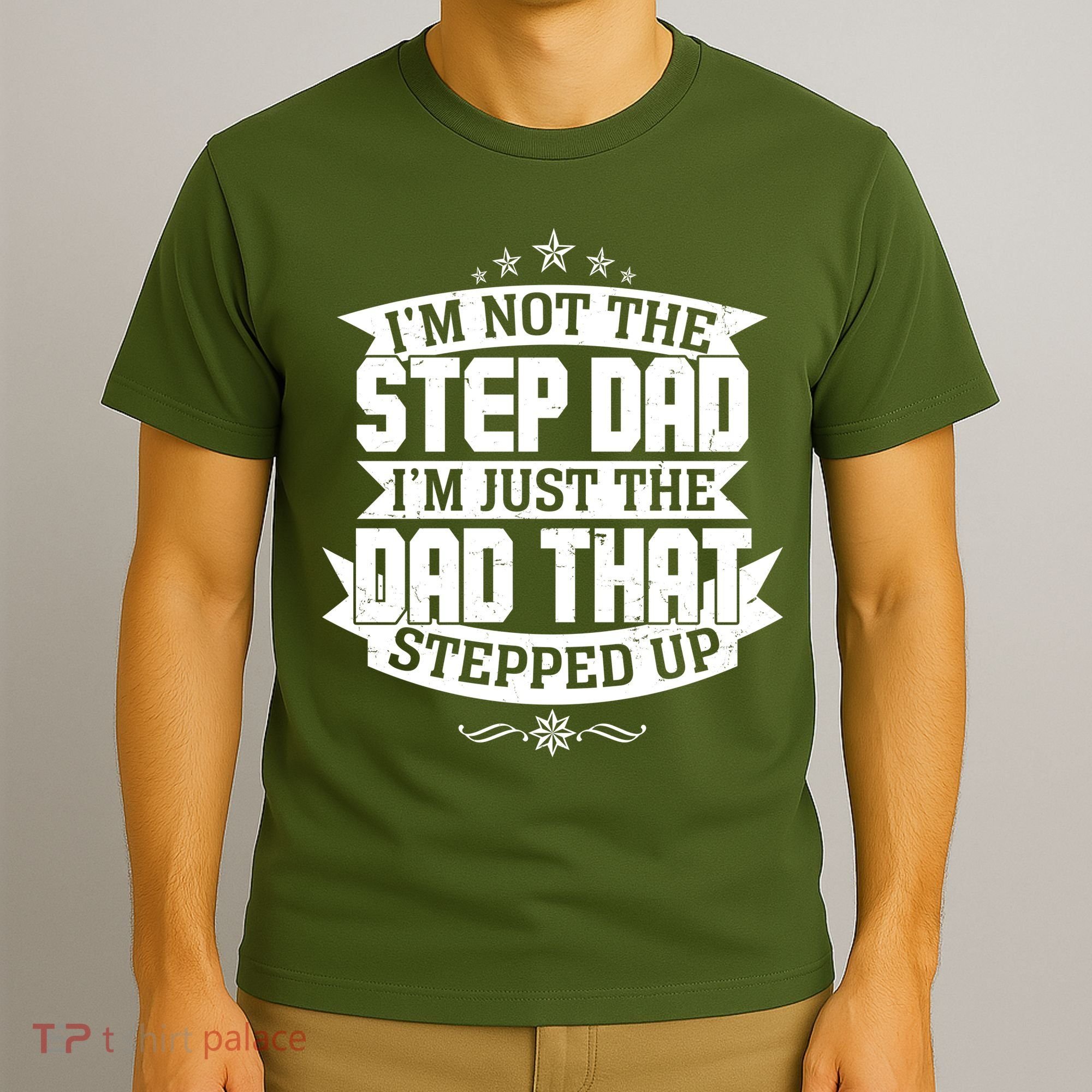 Father's Day I'm Just the Dad That Stepped Up  T-Shirt