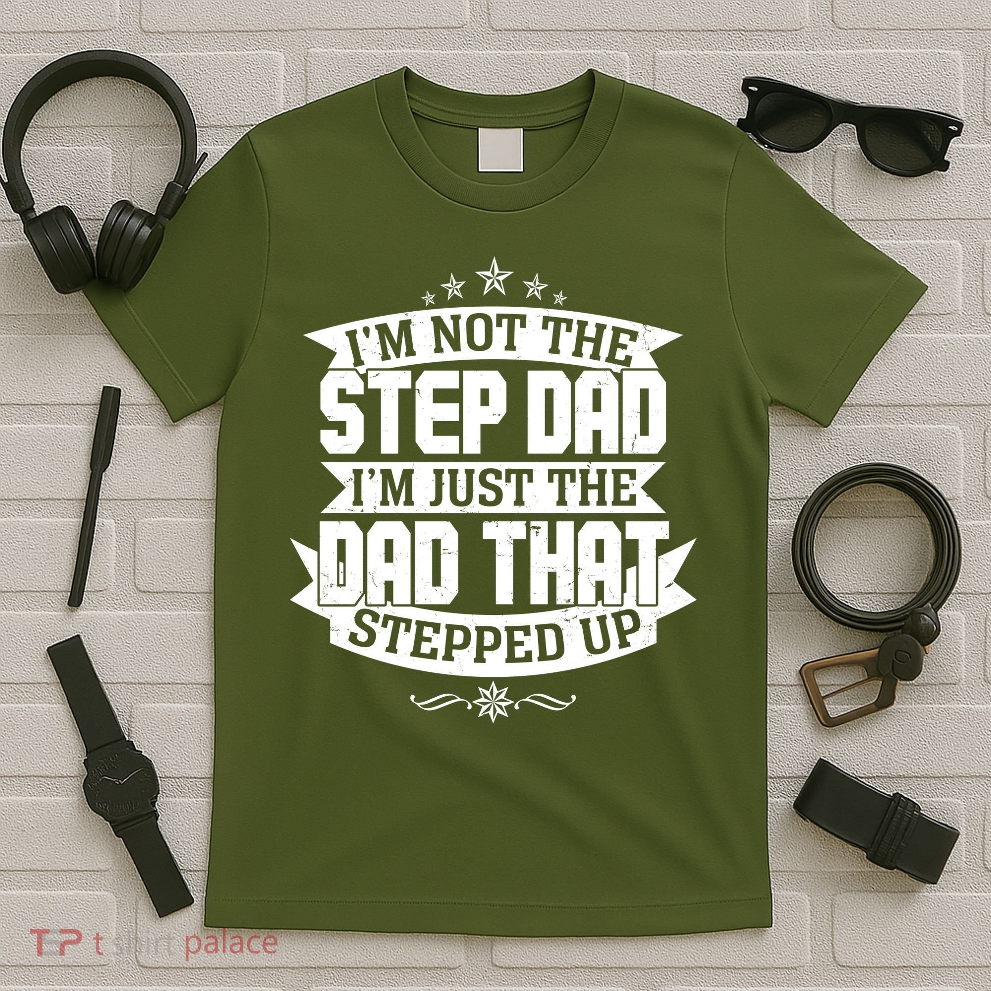Father's Day I'm Just the Dad That Stepped Up  T-Shirt