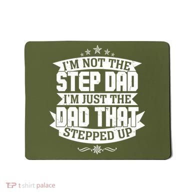 Father's Day I'm Just the Dad That Stepped Up  Mousepad