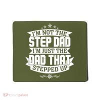 Father's Day I'm Just the Dad That Stepped Up  Mousepad thumb 0