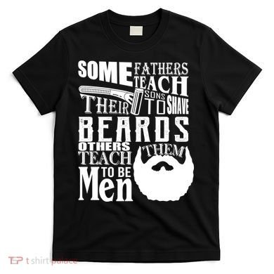 Fathers Teach Sons To Be Men T-Shirt