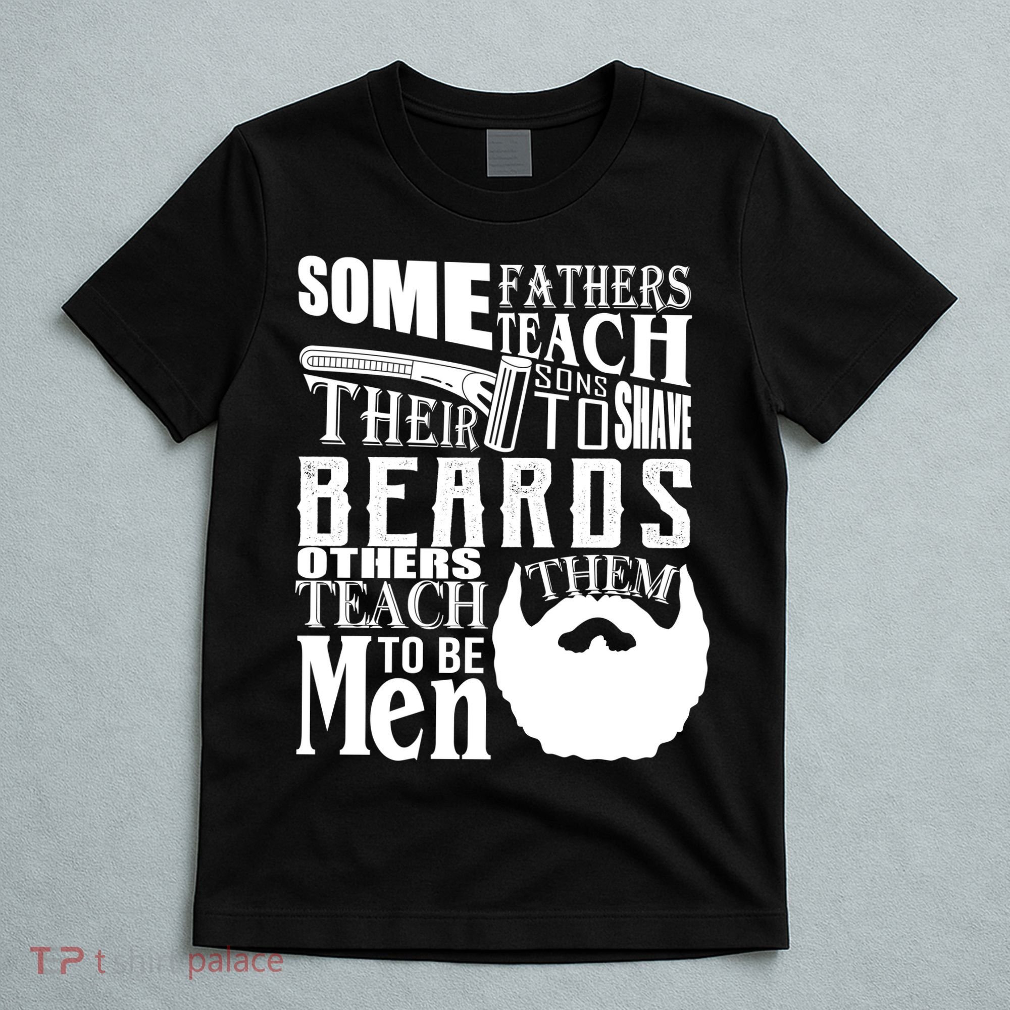 Fathers Teach Sons To Be Men T-Shirt