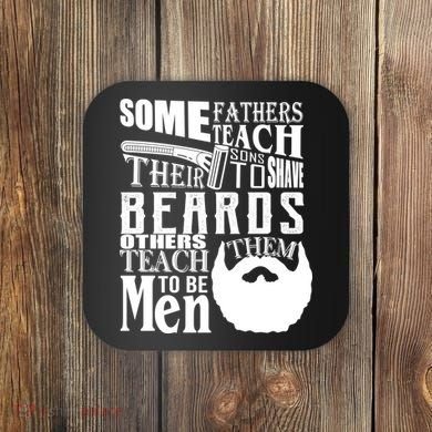 Fathers Teach Sons To Be Men Coaster