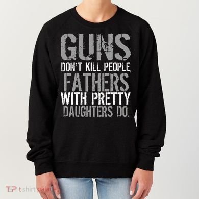 Fathers With Pretty Daughters Kill People Women's Sweatshirt