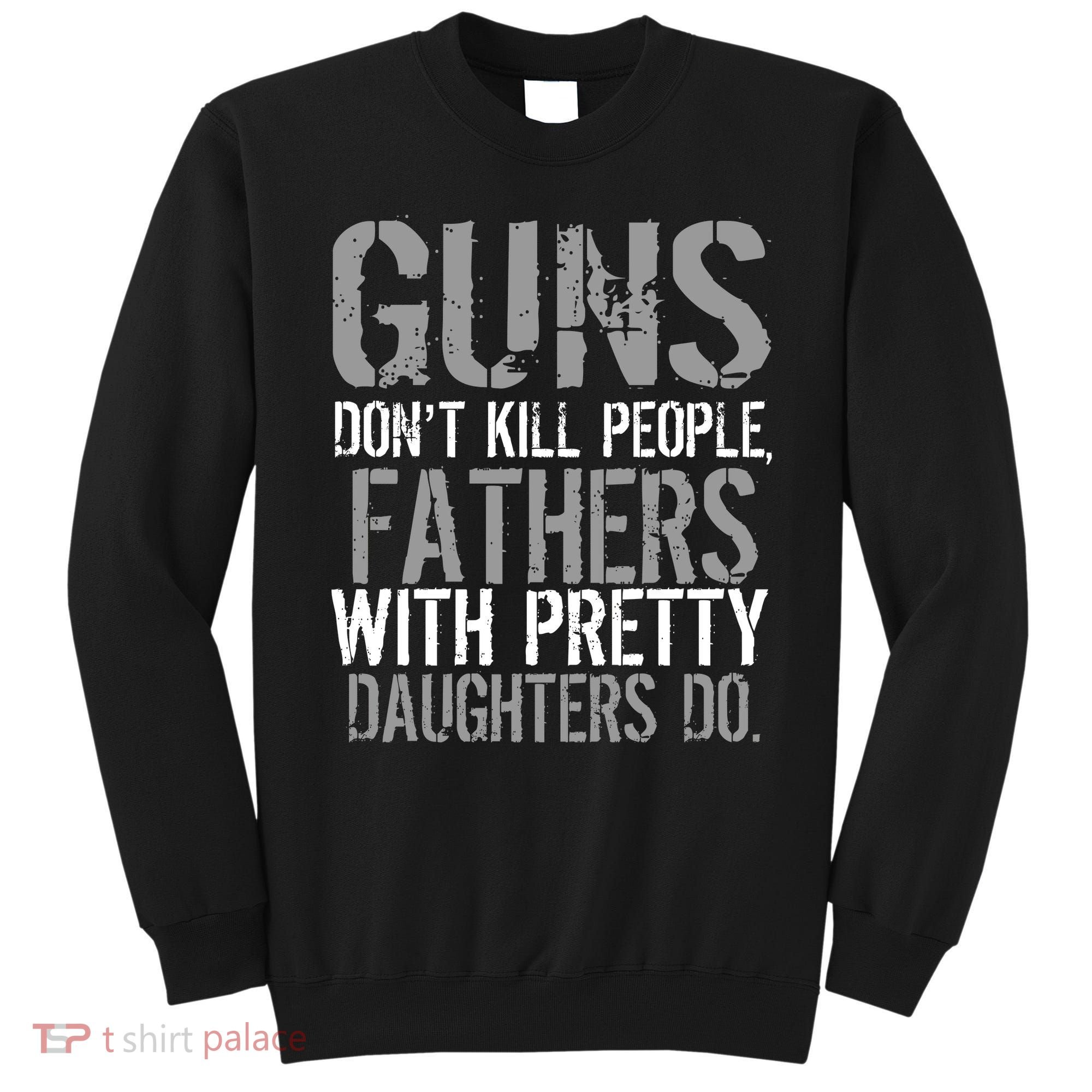 Fathers With Pretty Daughters Kill People Sweatshirt