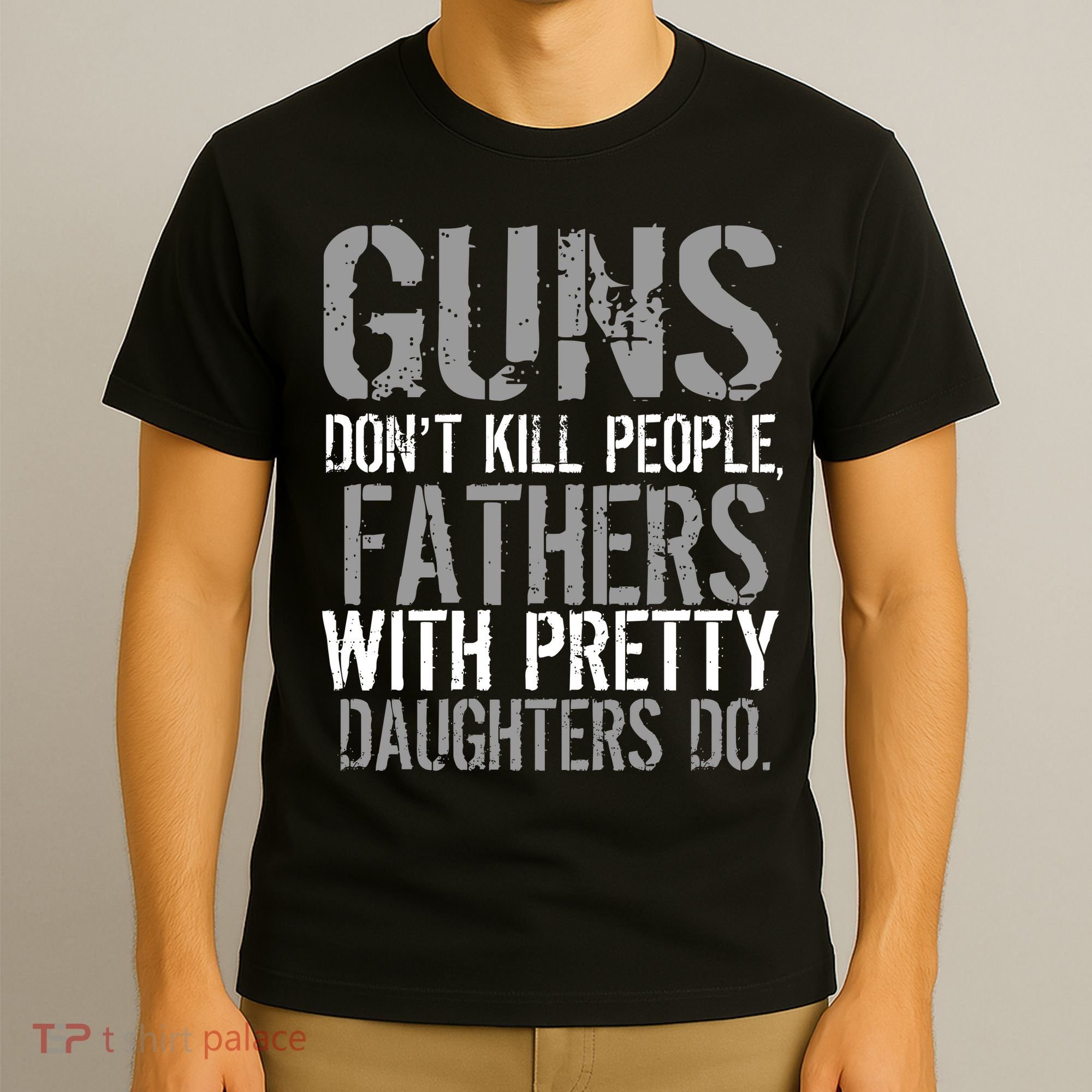 Fathers With Pretty Daughters Kill People T-Shirt