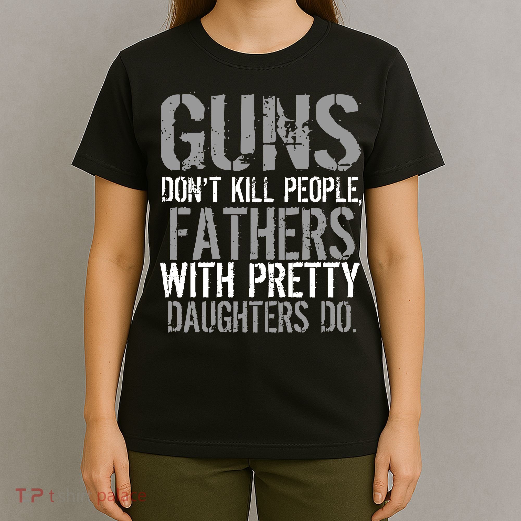 Fathers With Pretty Daughters Kill People T-Shirt