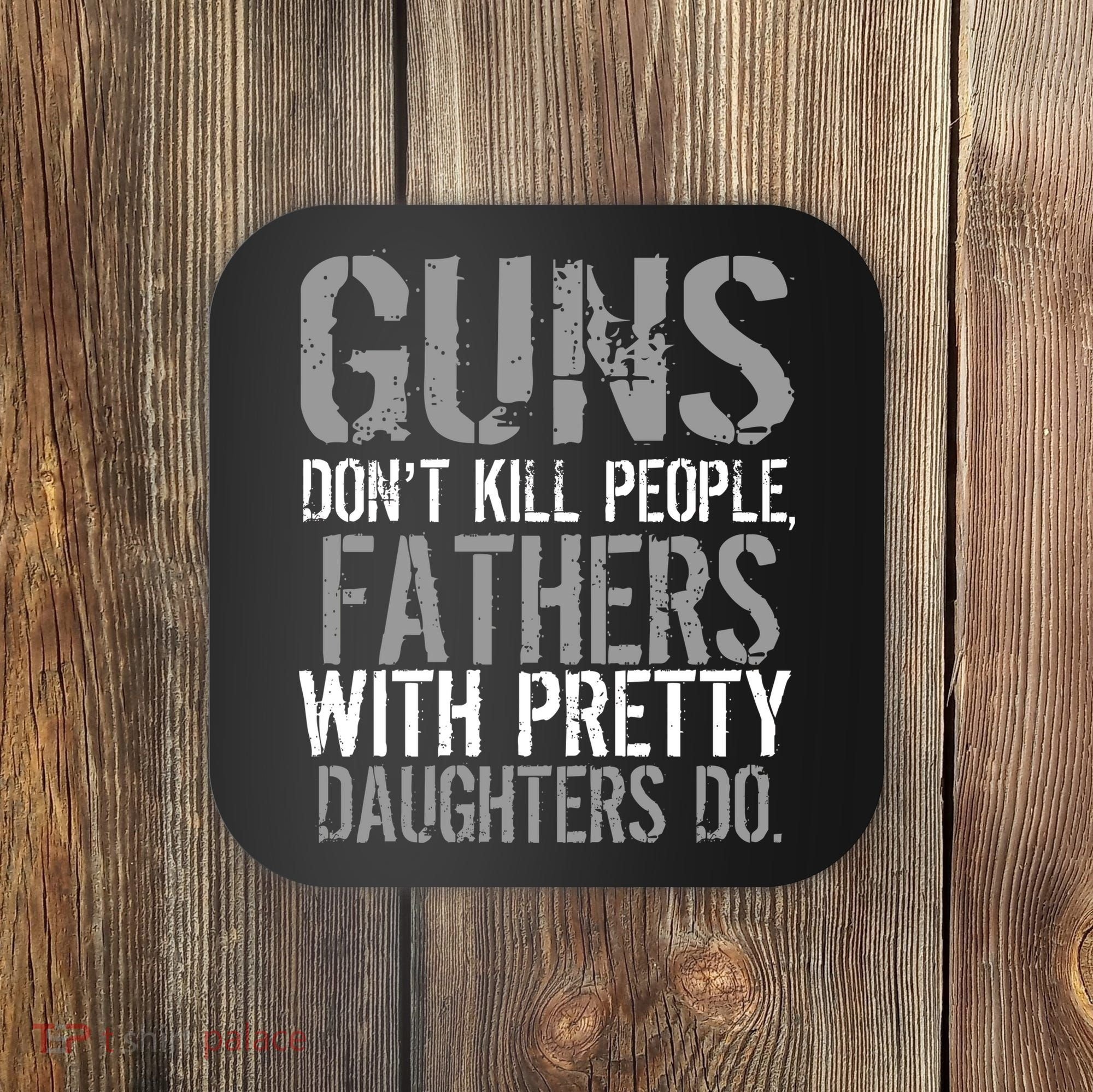 Fathers With Pretty Daughters Kill People Coaster