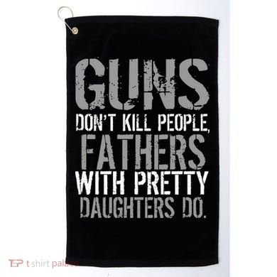 Fathers With Pretty Daughters Kill People Golf Towel