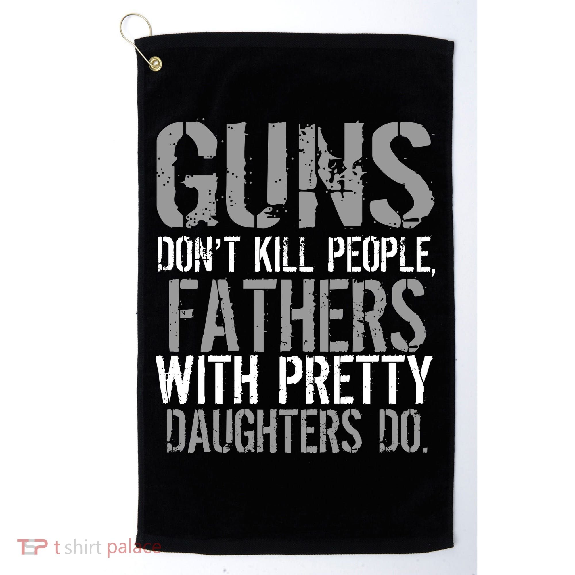 Fathers With Pretty Daughters Kill People Golf Towel