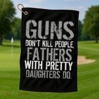 Fathers With Pretty Daughters Kill People Golf Towel thumb 1