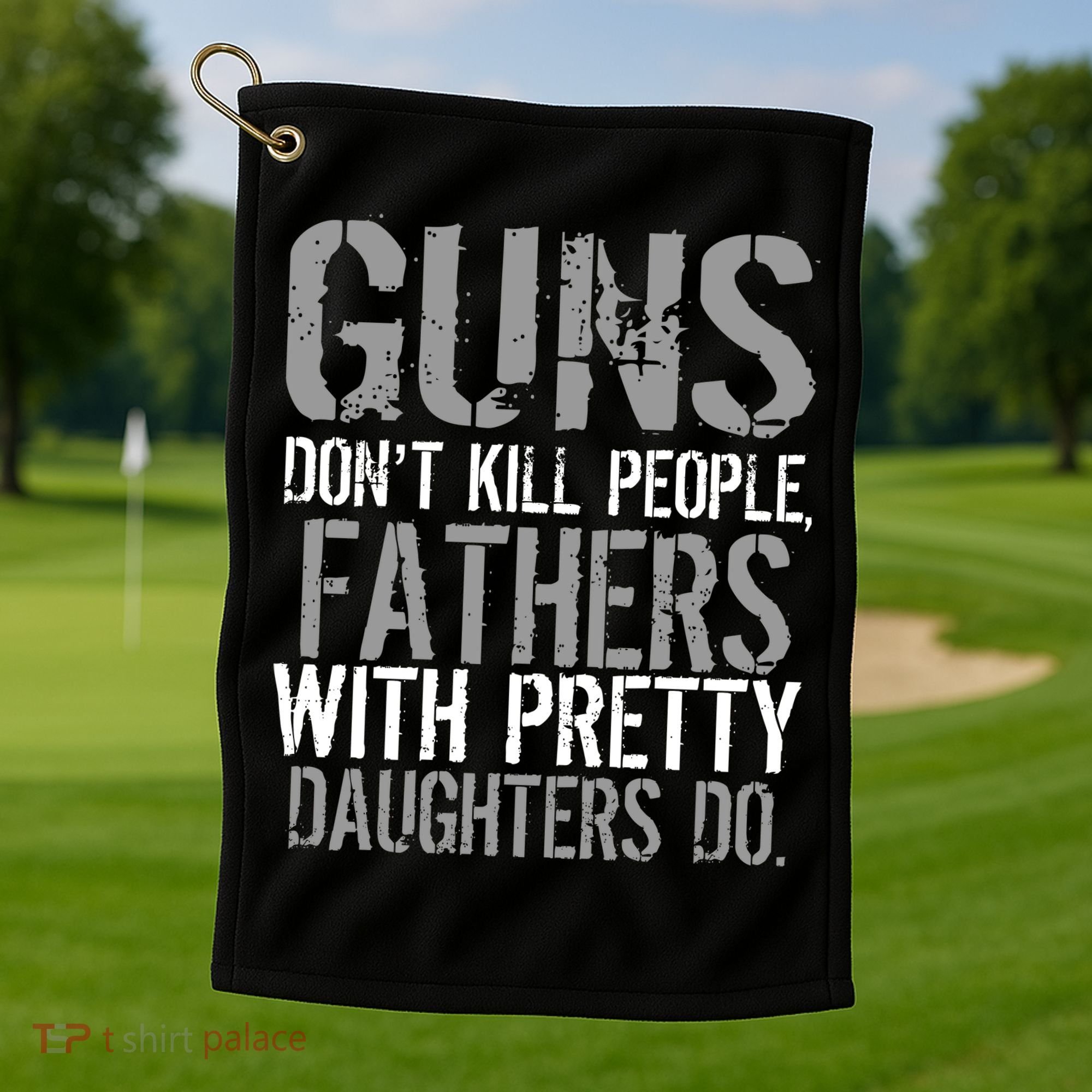 Fathers With Pretty Daughters Kill People Golf Towel