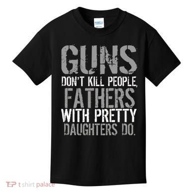 Fathers With Pretty Daughters Kill People Kids T-Shirt